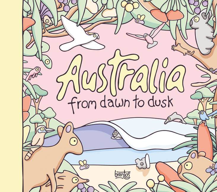Pastel illustration book cover of "Australia: From Dawn to Dusk" by Brentos, depicting Australian wildlife and landscapes.
