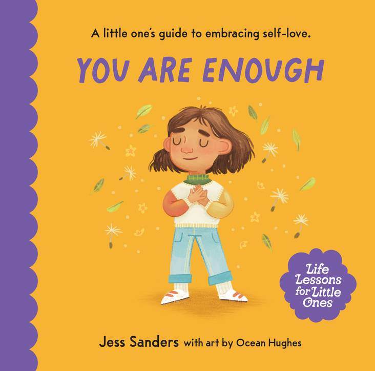 Children's book cover of "Life Lessons for Little Ones: You Are Enough" by Jess Sanders, illustrated by Ocean Hughes, featuring a child embracing self-love.