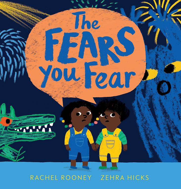 Children's book cover for "The Fears You Fear" by Rachel Rooney and Zehra Hicks, featuring colorful illustrations of two children with monsters in the background.
